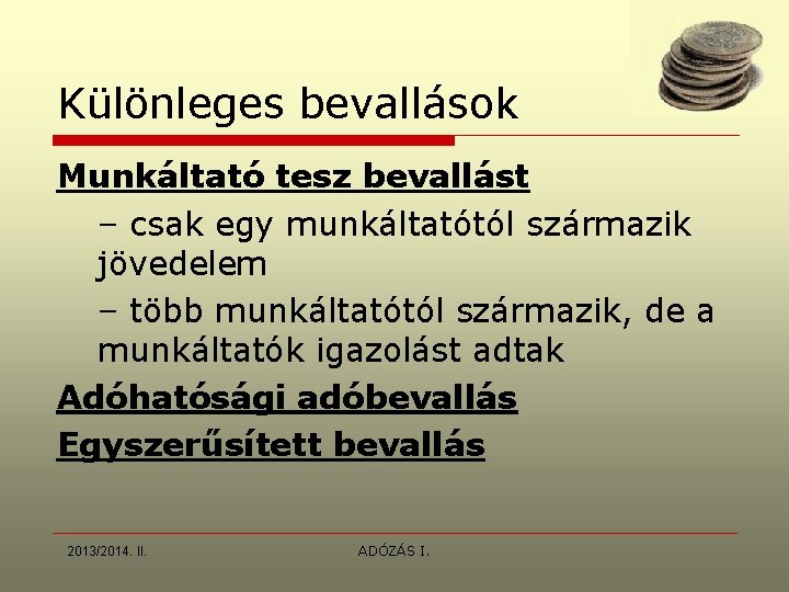 Különleges bevallások Munkáltató tesz bevallást – csak egy munkáltatótól származik jövedelem – több munkáltatótól