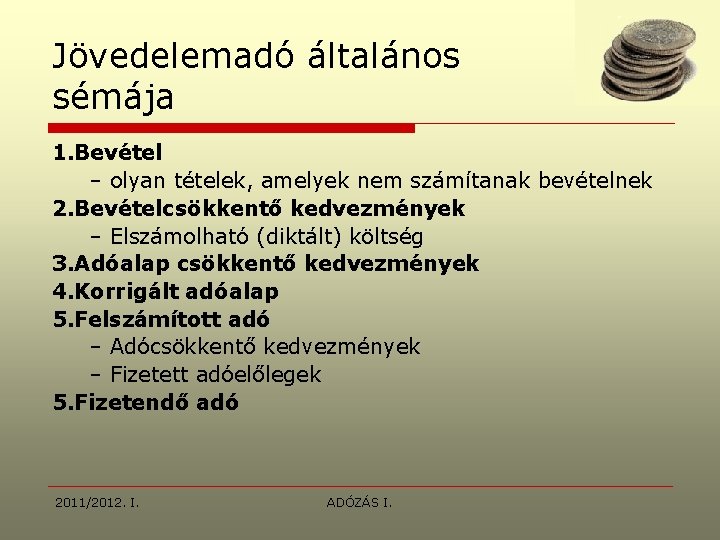 Jövedelemadó általános sémája 1. Bevétel – olyan tételek, amelyek nem számítanak bevételnek 2. Bevételcsökkentő