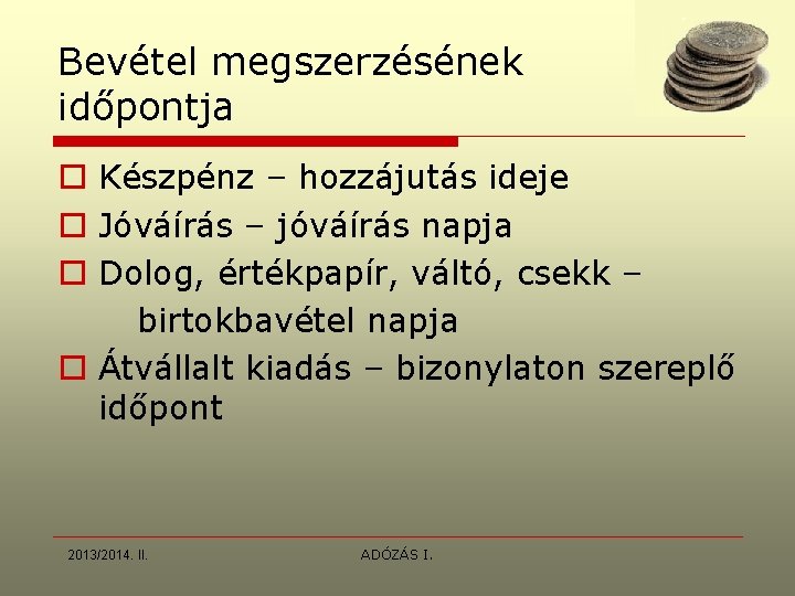 Bevétel megszerzésének időpontja o Készpénz – hozzájutás ideje o Jóváírás – jóváírás napja o