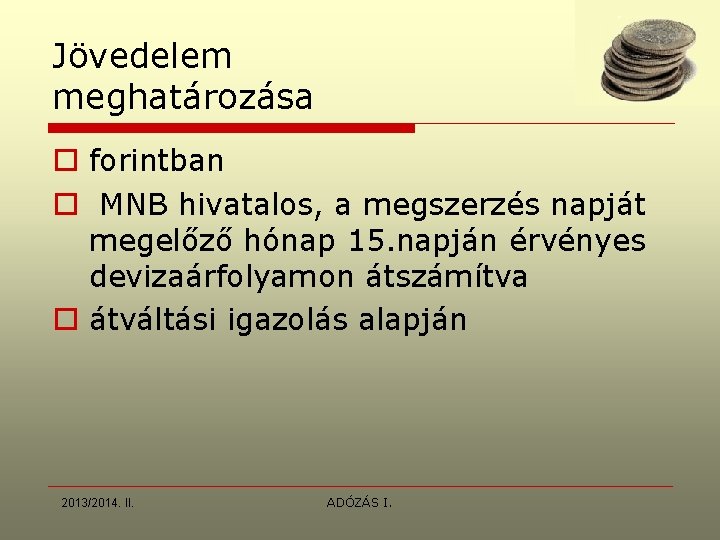 Jövedelem meghatározása o forintban o MNB hivatalos, a megszerzés napját megelőző hónap 15. napján