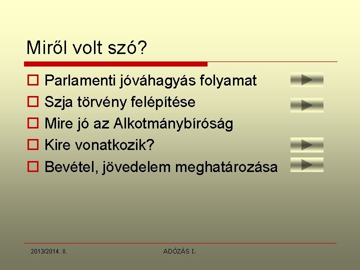 Miről volt szó? o o o Parlamenti jóváhagyás folyamat Szja törvény felépítése Mire jó