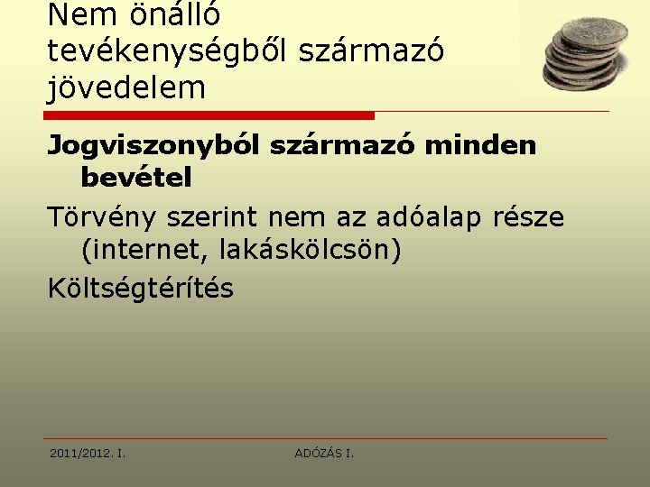 Nem önálló tevékenységből származó jövedelem Jogviszonyból származó minden bevétel Törvény szerint nem az adóalap