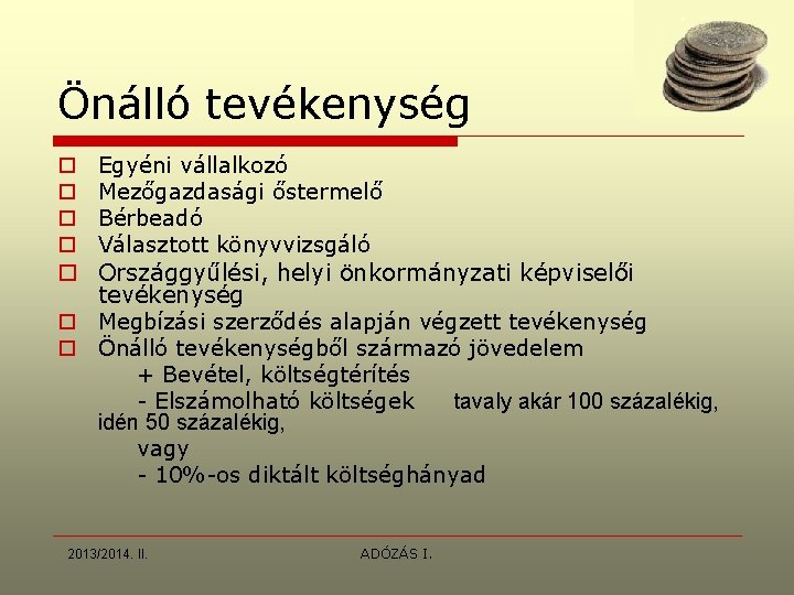 Önálló tevékenység o o o Egyéni vállalkozó Mezőgazdasági őstermelő Bérbeadó Választott könyvvizsgáló Országgyűlési, helyi