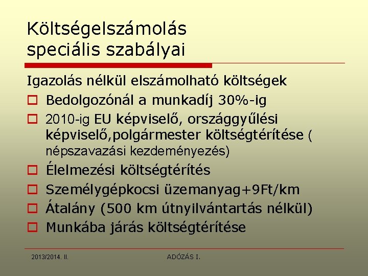 Költségelszámolás speciális szabályai Igazolás nélkül elszámolható költségek o Bedolgozónál a munkadíj 30%-ig o 2010