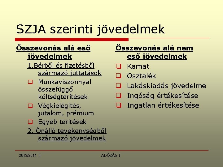 SZJA szerinti jövedelmek Összevonás alá eső jövedelmek 1. Bérből és fizetésből származó juttatások q