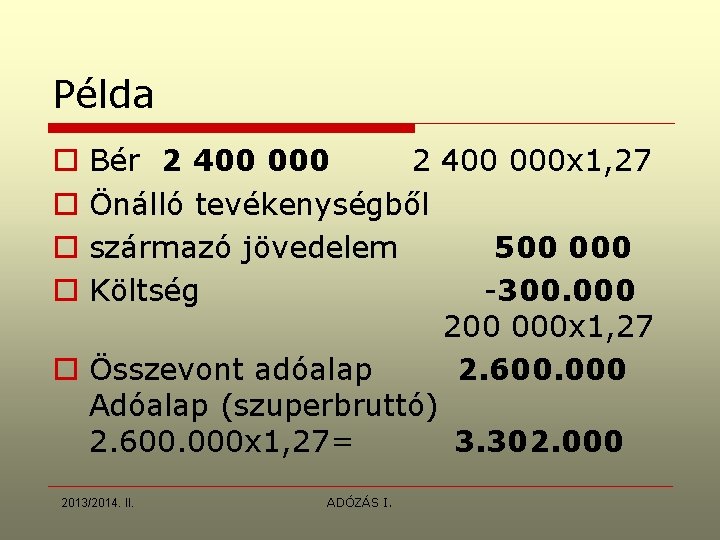 Példa Bér 2 400 000 x 1, 27 Önálló tevékenységből származó jövedelem 500 000