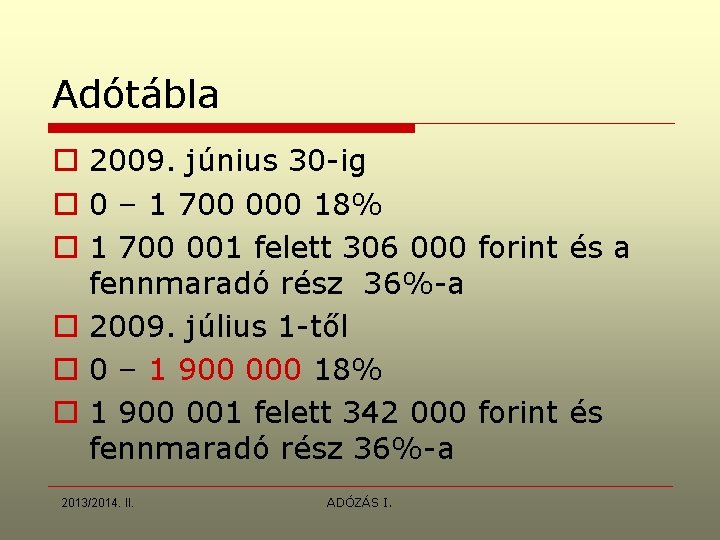 Adótábla o 2009. június 30 -ig o 0 – 1 700 000 18% o