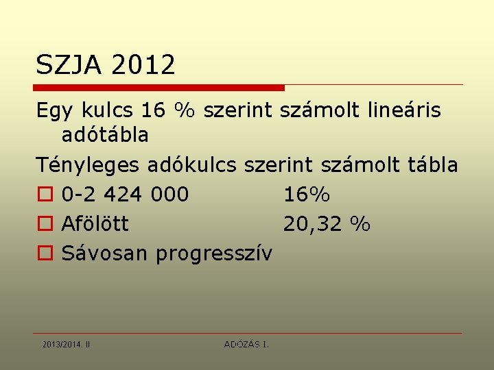 SZJA 2012 Egy kulcs 16 % szerint számolt lineáris adótábla Tényleges adókulcs szerint számolt