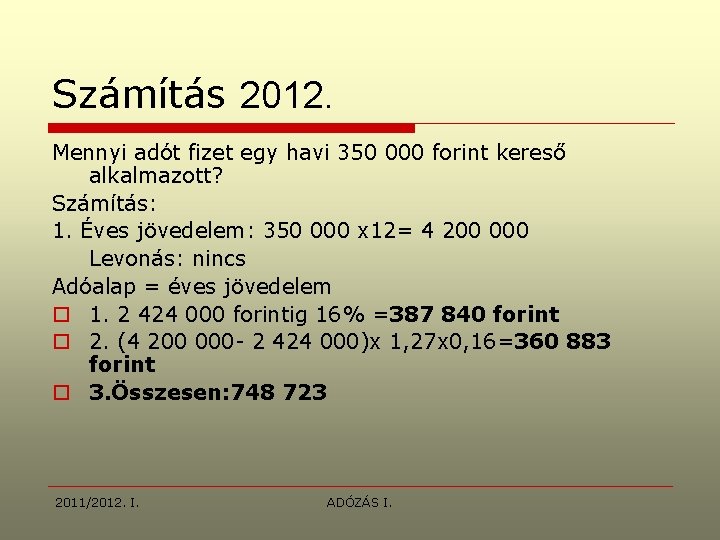 Számítás 2012. Mennyi adót fizet egy havi 350 000 forint kereső alkalmazott? Számítás: 1.