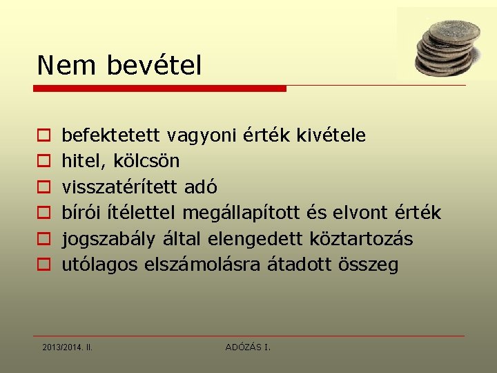 Nem bevétel o o o befektetett vagyoni érték kivétele hitel, kölcsön visszatérített adó bírói