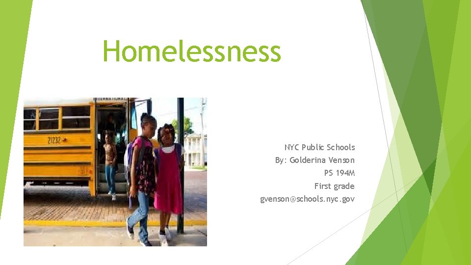 Homelessness NYC Public Schools By: Golderina Venson PS 194 M First grade gvenson@schools. nyc.