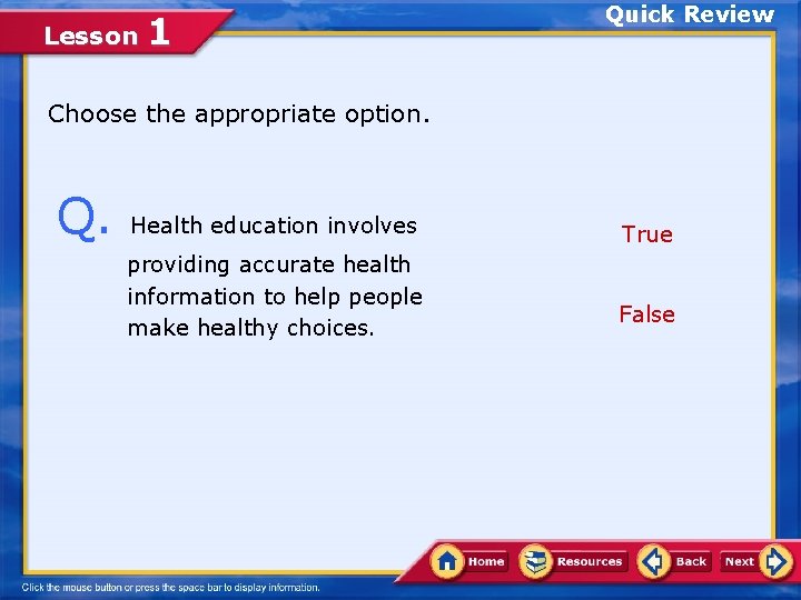 Lesson 1 Quick Review Choose the appropriate option. Q. Health education involves providing accurate