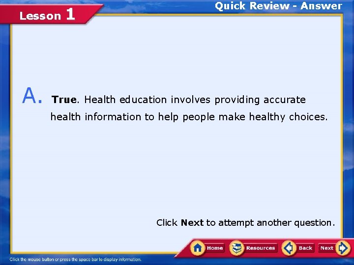 Lesson 1 Quick Review - Answer A. True. Health education involves providing accurate health