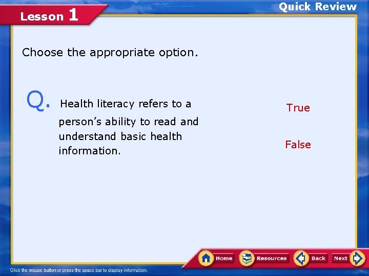 Lesson 1 Quick Review Choose the appropriate option. Q. Health literacy refers to a