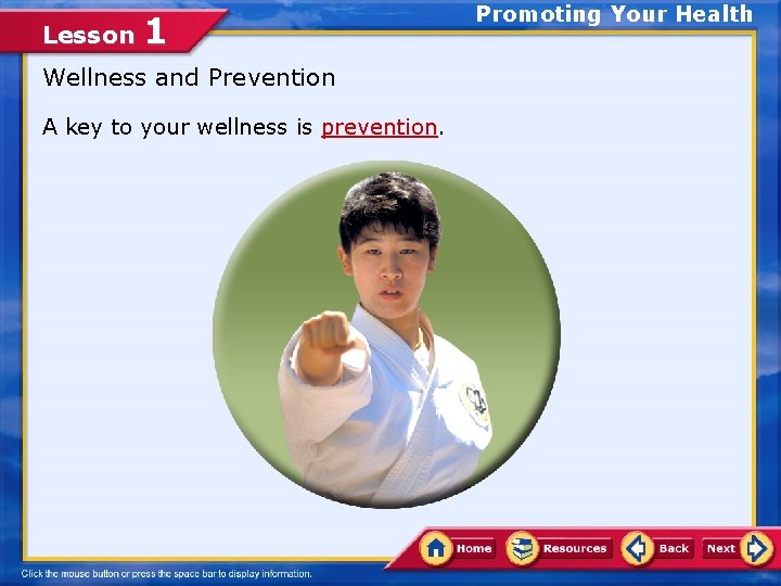 Lesson 1 Wellness and Prevention A key to your wellness is prevention. Promoting Your