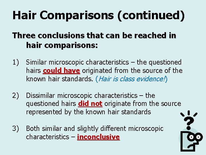 Hair Comparisons (continued) Three conclusions that can be reached in hair comparisons: 1) Similar