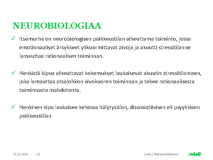 NEUROBIOLOGIAA ü Itsemurha on neurobiologisen poikkeustilan aiheuttama toiminto, jossa emotionaaliset ärsykkeet ylikuormittavat aivoja NEUROBIOLOGIAA ü Itsemurha on neurobiologisen poikkeustilan aiheuttama toiminto, jossa emotionaaliset ärsykkeet ylikuormittavat aivoja