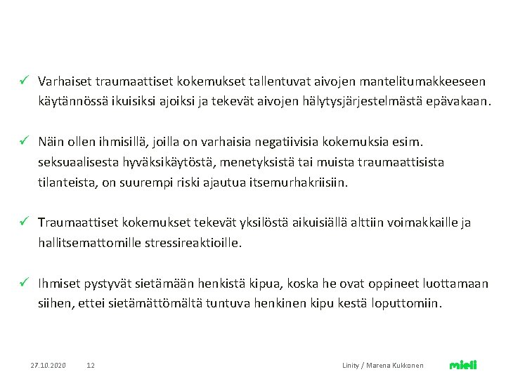 ü Varhaiset traumaattiset kokemukset tallentuvat aivojen mantelitumakkeeseen käytännössä ikuisiksi ajoiksi ja tekevät aivojen hälytysjärjestelmästä