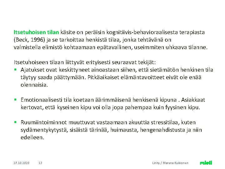 Itsetuhoisen tilan käsite on peräisin kognitiivis-behavioraalisesta terapiasta (Beck, 1996) ja se tarkoittaa henkistä tilaa,