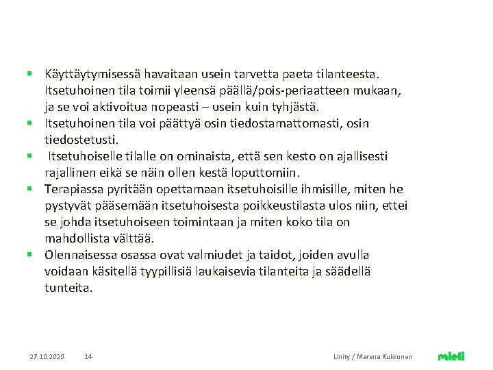 § Käyttäytymisessä havaitaan usein tarvetta paeta tilanteesta. Itsetuhoinen tila toimii yleensä päällä/pois-periaatteen mukaan, ja