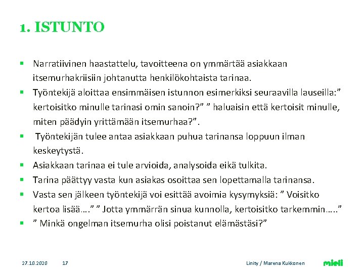 1. ISTUNTO § Narratiivinen haastattelu, tavoitteena on ymmärtää asiakkaan itsemurhakriisiin johtanutta henkilökohtaista tarinaa. §