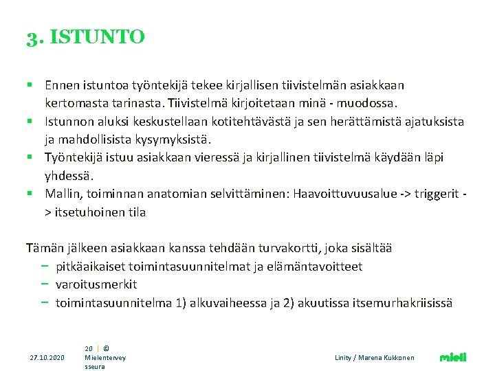 3. ISTUNTO § Ennen istuntoa työntekijä tekee kirjallisen tiivistelmän asiakkaan kertomasta tarinasta. Tiivistelmä kirjoitetaan