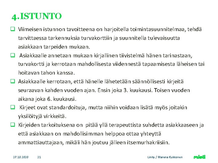 4. ISTUNTO q Viimeisen istunnon tavoitteena on harjoitella toimintasuunnitelmaa, tehdä tarvittaessa tarkennuksia turvakorttiin ja