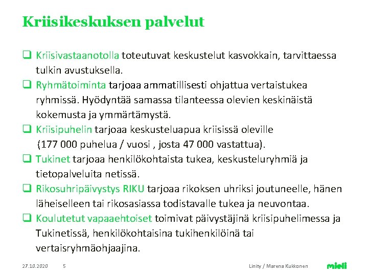 Kriisikeskuksen palvelut q Kriisivastaanotolla toteutuvat keskustelut kasvokkain, tarvittaessa tulkin avustuksella. q Ryhmätoiminta tarjoaa ammatillisesti