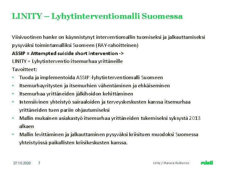 LINITY – Lyhytinterventiomalli Suomessa Viisivuotinen hanke on käynnistynyt interventiomallin tuomiseksi ja jalkauttamiseksi pysyväksi toimintamalliksi