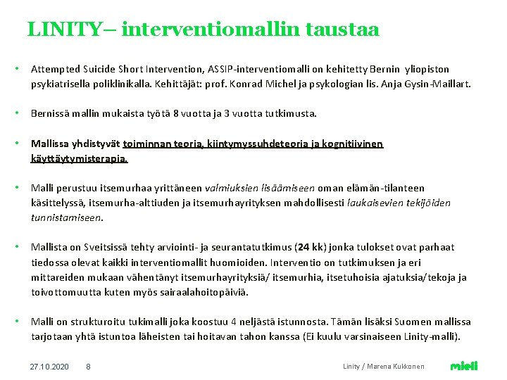 LINITY– interventiomallin taustaa • Attempted Suicide Short Intervention, ASSIP-interventiomalli on kehitetty Bernin yliopiston psykiatrisella