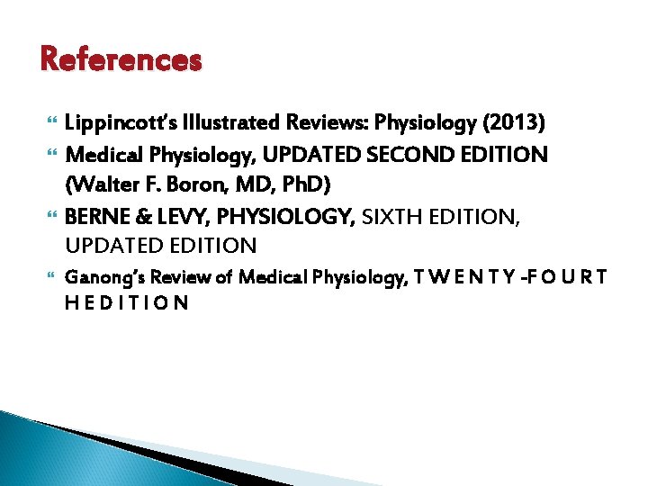 References Lippincott’s Illustrated Reviews: Physiology (2013) Medical Physiology, UPDATED SECOND EDITION (Walter F. Boron, References Lippincott’s Illustrated Reviews: Physiology (2013) Medical Physiology, UPDATED SECOND EDITION (Walter F. Boron,