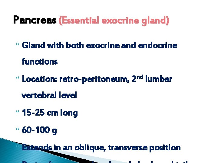 Pancreas (Essential exocrine gland) Gland with both exocrine and endocrine functions Location: retro-peritoneum, 2 Pancreas (Essential exocrine gland) Gland with both exocrine and endocrine functions Location: retro-peritoneum, 2