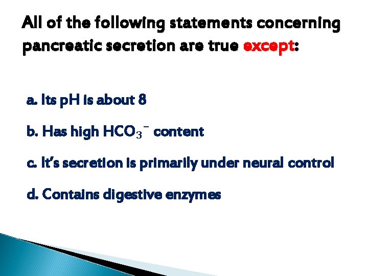 All of the following statements concerning pancreatic secretion are true except: a. Its p. All of the following statements concerning pancreatic secretion are true except: a. Its p.