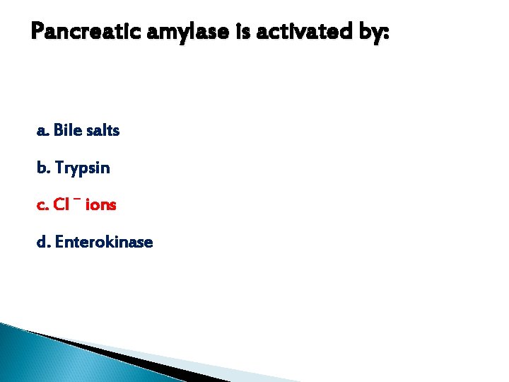 Pancreatic amylase is activated by: a. Bile salts b. Trypsin c. Cl ⁻ ions Pancreatic amylase is activated by: a. Bile salts b. Trypsin c. Cl ⁻ ions