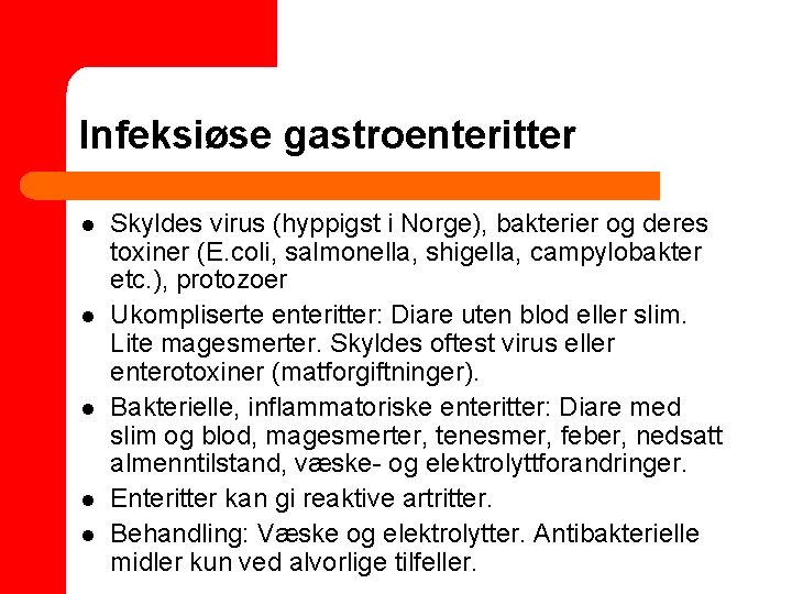 Infeksiøse gastroenteritter l l l Skyldes virus (hyppigst i Norge), bakterier og deres toxiner