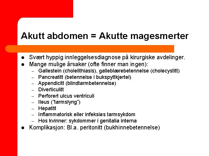 Akutt abdomen = Akutte magesmerter l l Svært hyppig innleggelsesdiagnose på kirurgiske avdelinger. Mange