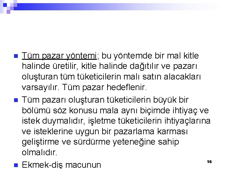 n n n Tüm pazar yöntemi; bu yöntemde bir mal kitle halinde üretilir, kitle