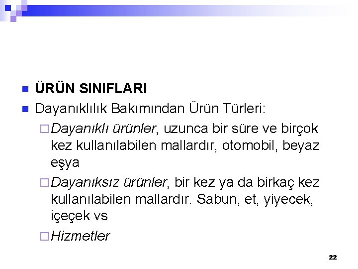 n n ÜRÜN SINIFLARI Dayanıklılık Bakımından Ürün Türleri: ¨ Dayanıklı ürünler, uzunca bir süre