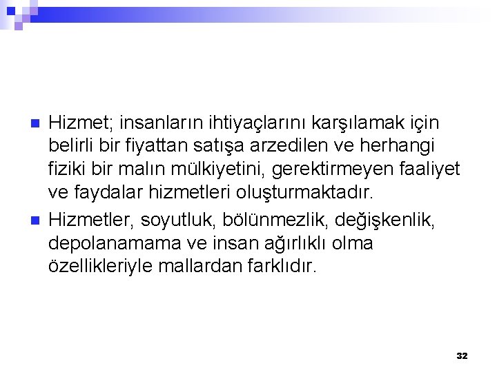 n n Hizmet; insanların ihtiyaçlarını karşılamak için belirli bir fiyattan satışa arzedilen ve herhangi