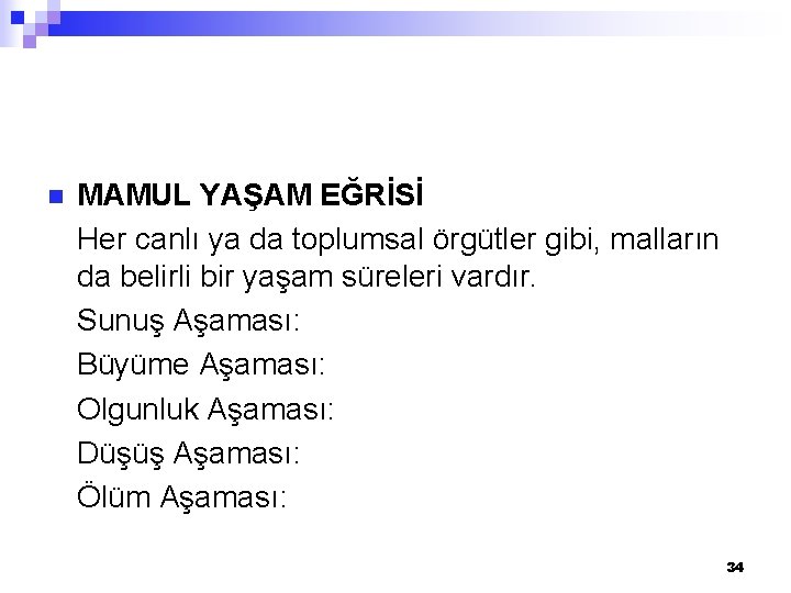 n MAMUL YAŞAM EĞRİSİ Her canlı ya da toplumsal örgütler gibi, malların da belirli