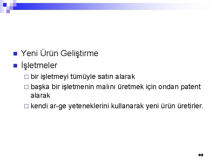 n n Yeni Ürün Geliştirme İşletmeler ¨ bir işletmeyi tümüyle satın alarak ¨ başka