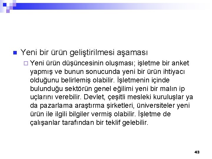 n Yeni bir ürün geliştirilmesi aşaması ¨ Yeni ürün düşüncesinin oluşması; işletme bir anket