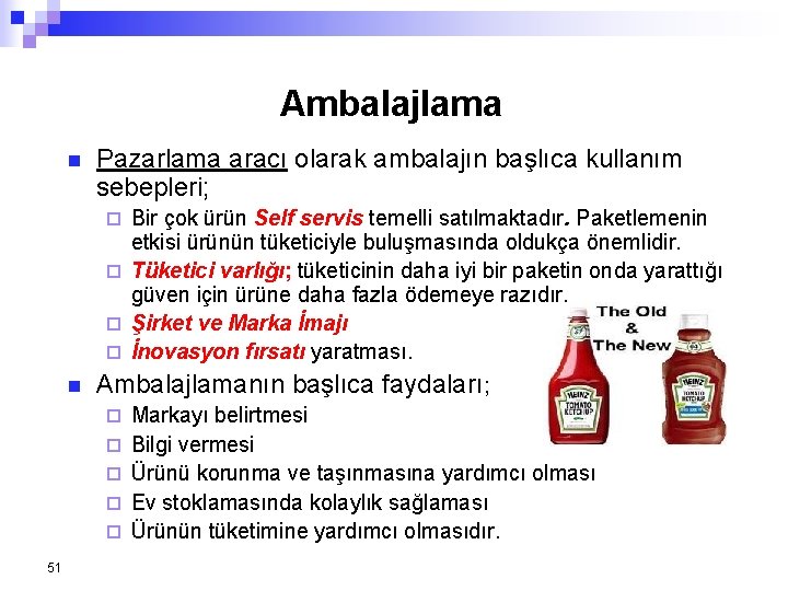 Ambalajlama n Pazarlama aracı olarak ambalajın başlıca kullanım sebepleri; Bir çok ürün Self servis