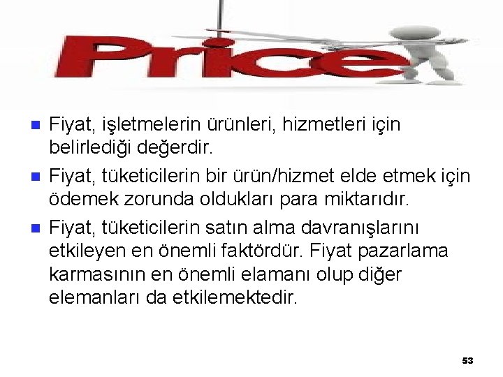 n n n Fiyat, işletmelerin ürünleri, hizmetleri için belirlediği değerdir. Fiyat, tüketicilerin bir ürün/hizmet