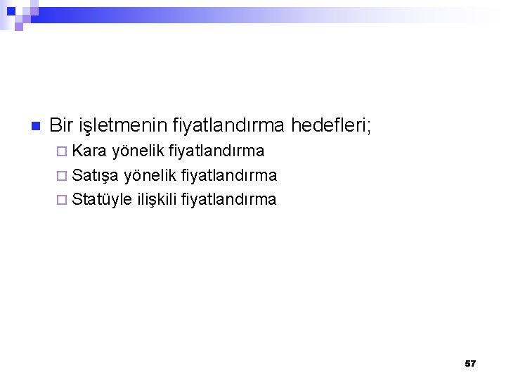 n Bir işletmenin fiyatlandırma hedefleri; ¨ Kara yönelik fiyatlandırma ¨ Satışa yönelik fiyatlandırma ¨ n Bir işletmenin fiyatlandırma hedefleri; ¨ Kara yönelik fiyatlandırma ¨ Satışa yönelik fiyatlandırma ¨