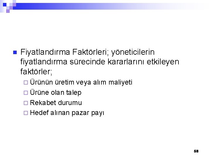 n Fiyatlandırma Faktörleri; yöneticilerin fiyatlandırma sürecinde kararlarını etkileyen faktörler; ¨ Ürünün üretim veya alım n Fiyatlandırma Faktörleri; yöneticilerin fiyatlandırma sürecinde kararlarını etkileyen faktörler; ¨ Ürünün üretim veya alım