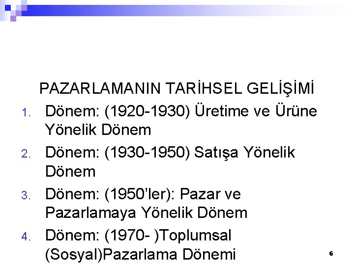 1. 2. 3. 4. PAZARLAMANIN TARİHSEL GELİŞİMİ Dönem: (1920 -1930) Üretime ve Ürüne Yönelik