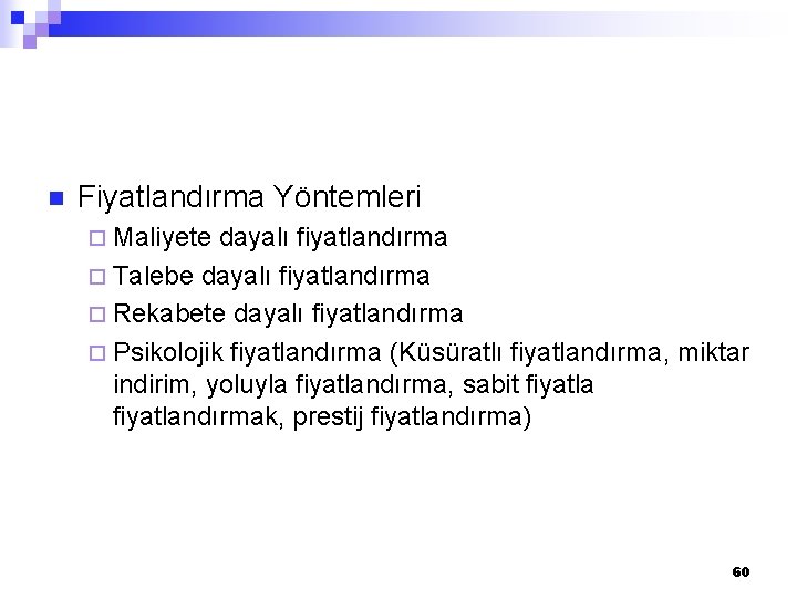 n Fiyatlandırma Yöntemleri ¨ Maliyete dayalı fiyatlandırma ¨ Talebe dayalı fiyatlandırma ¨ Rekabete dayalı