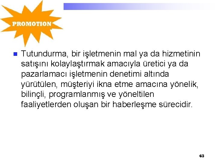 n Tutundurma, bir işletmenin mal ya da hizmetinin satışını kolaylaştırmak amacıyla üretici ya da