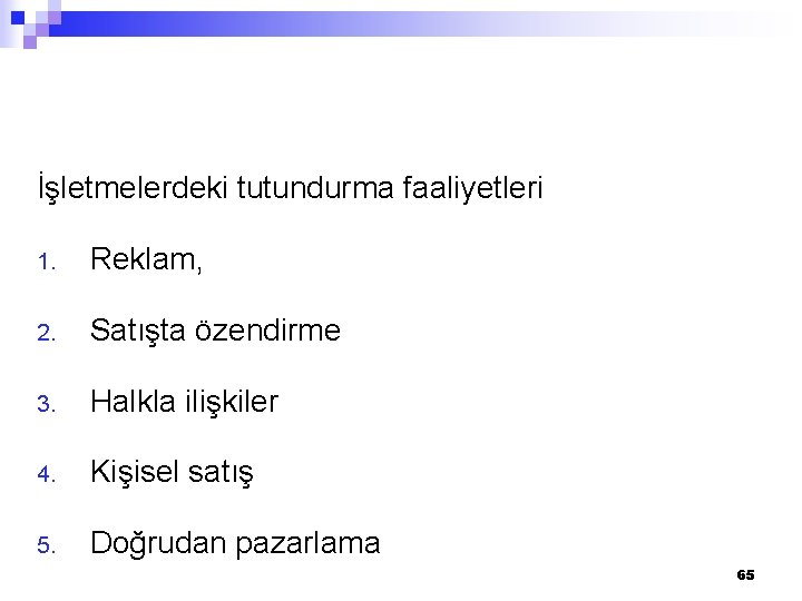 İşletmelerdeki tutundurma faaliyetleri 1. Reklam, 2. Satışta özendirme 3. Halkla ilişkiler 4. Kişisel satış İşletmelerdeki tutundurma faaliyetleri 1. Reklam, 2. Satışta özendirme 3. Halkla ilişkiler 4. Kişisel satış
